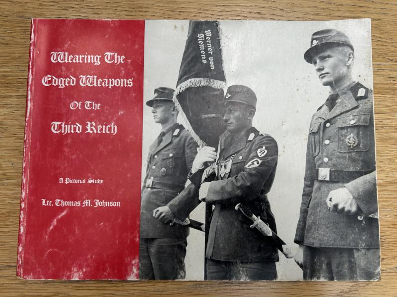 WEARING THE EDGED WEAPONS OF THE THIRD REICH BY TOM JOHNSON.